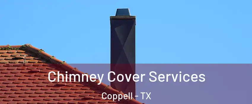  Chimney Cover Services Coppell - TX