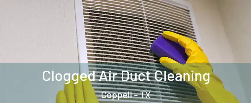  Clogged Air Duct Cleaning Coppell - TX