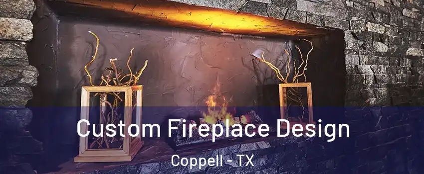  Custom Fireplace Design Coppell - TX