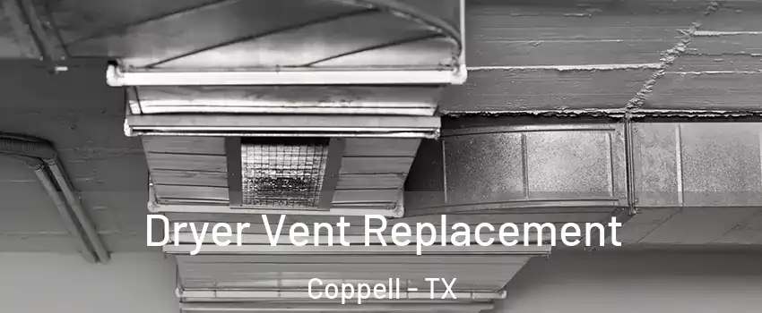  Dryer Vent Replacement Coppell - TX