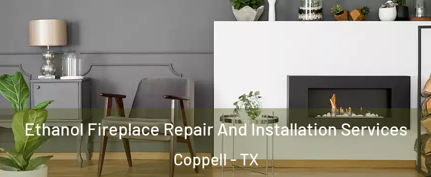  Ethanol Fireplace Repair And Installation Services Coppell - TX