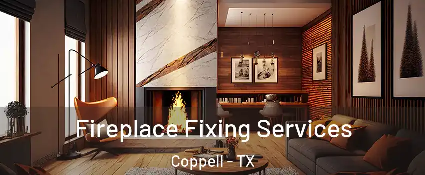  Fireplace Fixing Services Coppell - TX