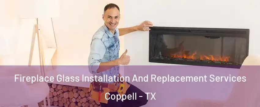  Fireplace Glass Installation And Replacement Services Coppell - TX