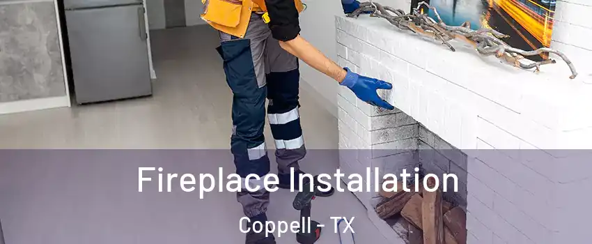  Fireplace Installation Coppell - TX