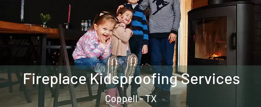  Fireplace Kidsproofing Services Coppell - TX