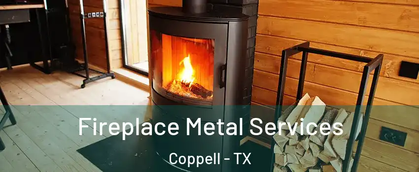 Fireplace Metal Services Coppell - TX