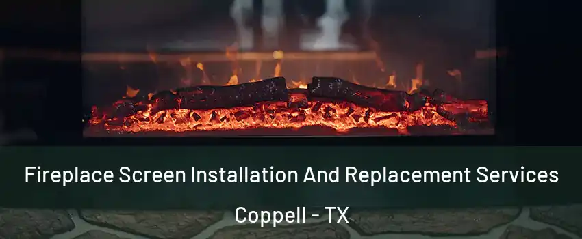  Fireplace Screen Installation And Replacement Services Coppell - TX