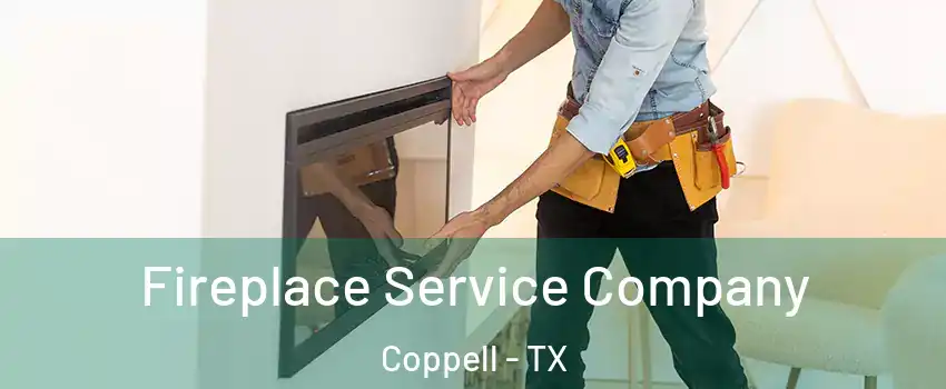  Fireplace Service Company Coppell - TX