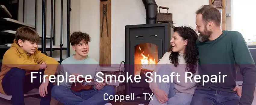  Fireplace Smoke Shaft Repair Coppell - TX