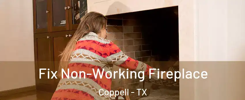  Fix Non-Working Fireplace Coppell - TX