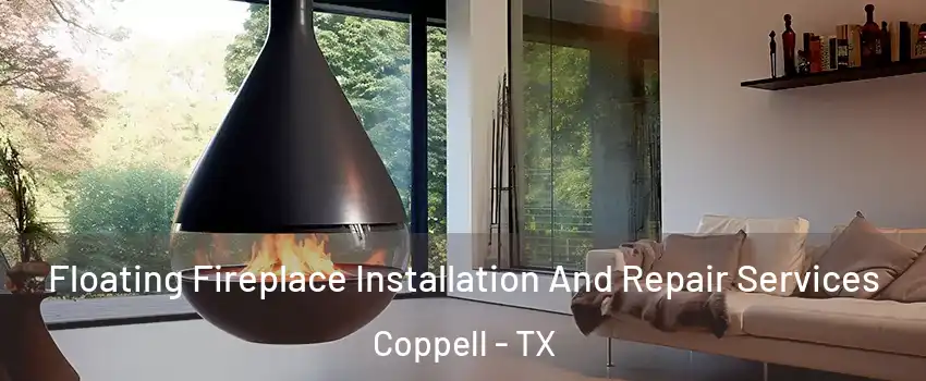 Floating Fireplace Installation And Repair Services Coppell - TX