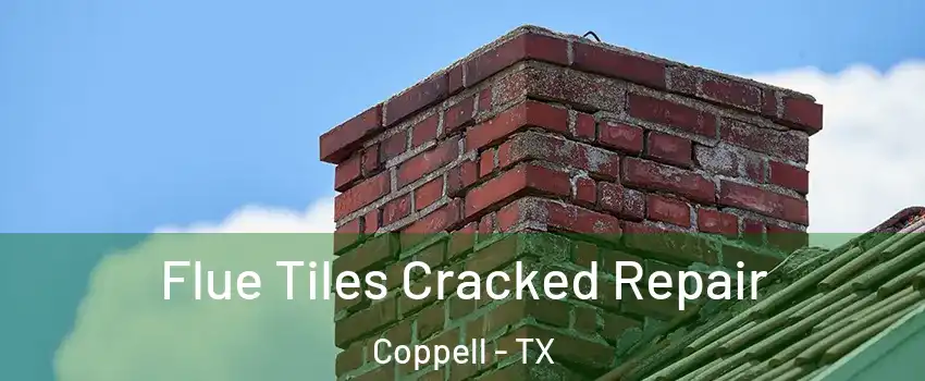  Flue Tiles Cracked Repair Coppell - TX