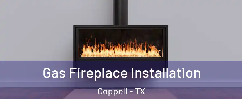  Gas Fireplace Installation Coppell - TX
