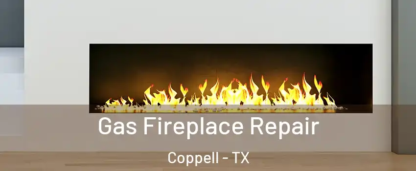  Gas Fireplace Repair Coppell - TX