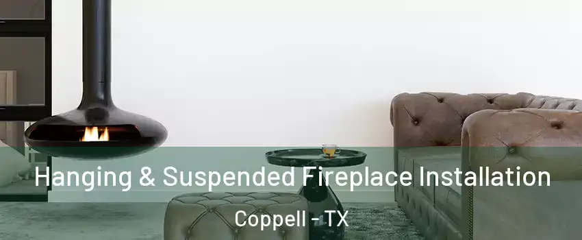 Hanging & Suspended Fireplace Installation Coppell - TX