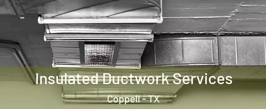  Insulated Ductwork Services Coppell - TX