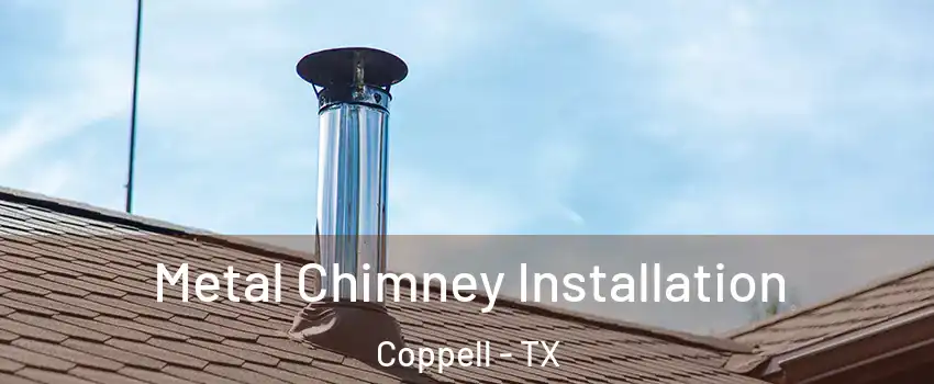  Metal Chimney Installation Coppell - TX
