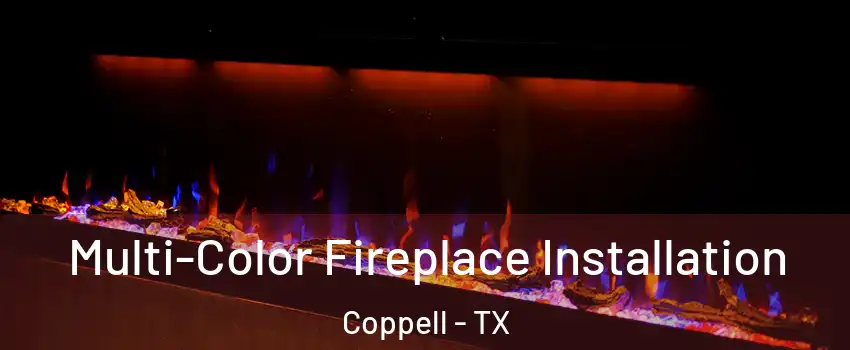  Multi-Color Fireplace Installation Coppell - TX