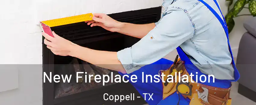  New Fireplace Installation Coppell - TX