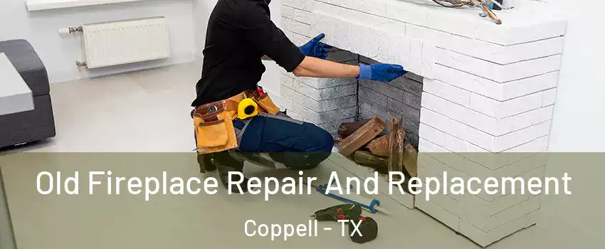  Old Fireplace Repair And Replacement Coppell - TX