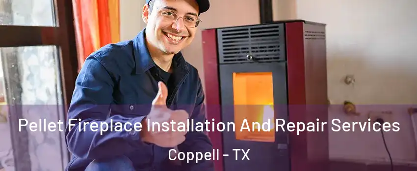  Pellet Fireplace Installation And Repair Services Coppell - TX
