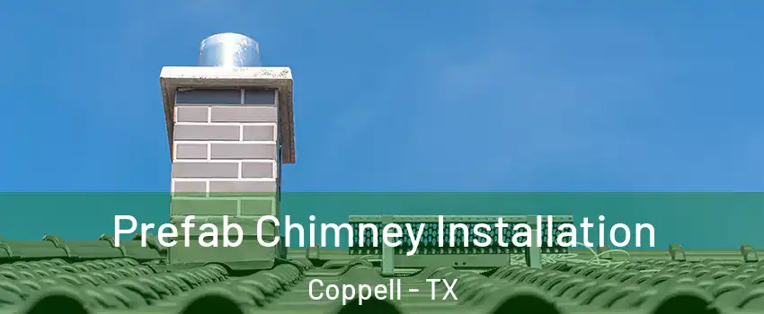  Prefab Chimney Installation Coppell - TX