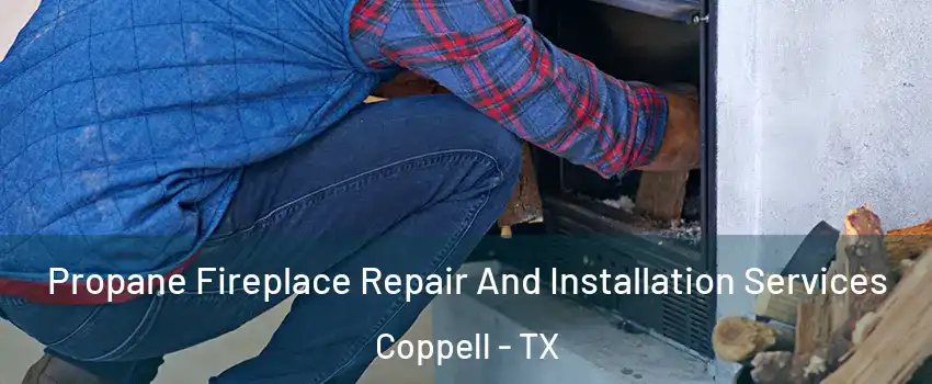  Propane Fireplace Repair And Installation Services Coppell - TX