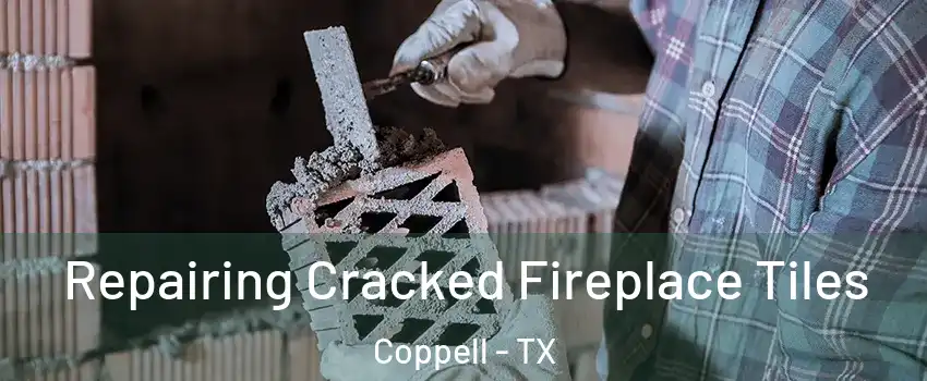 Repairing Cracked Fireplace Tiles Coppell - TX