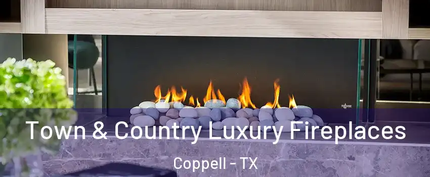  Town & Country Luxury Fireplaces Coppell - TX