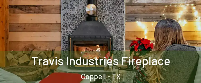 Travis Industries Fireplace Coppell - TX