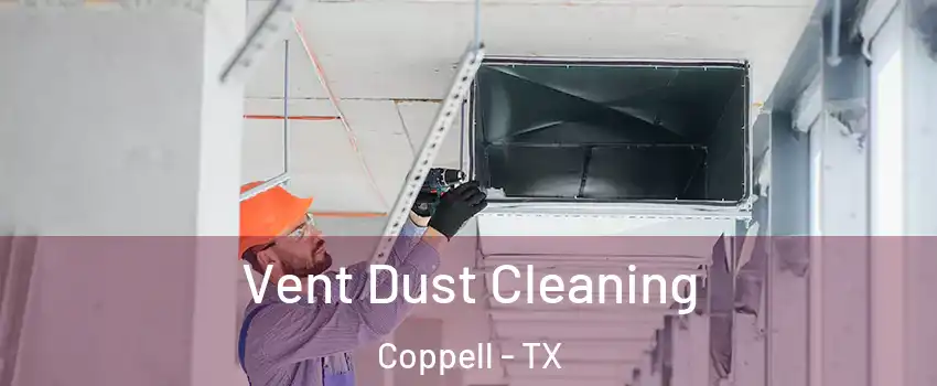  Vent Dust Cleaning Coppell - TX