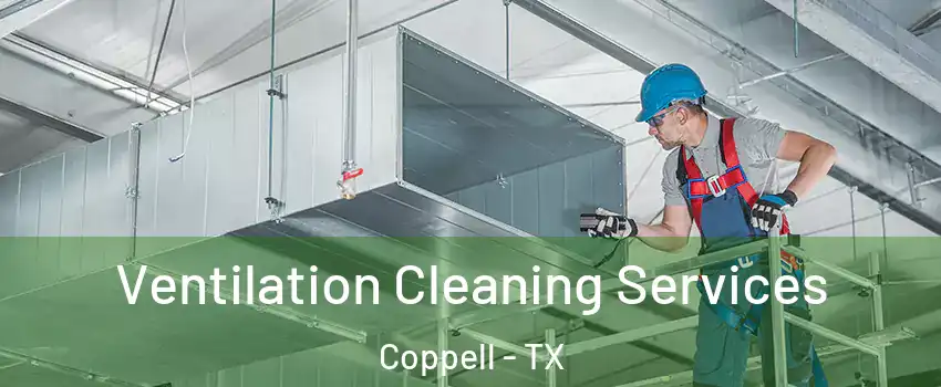  Ventilation Cleaning Services Coppell - TX