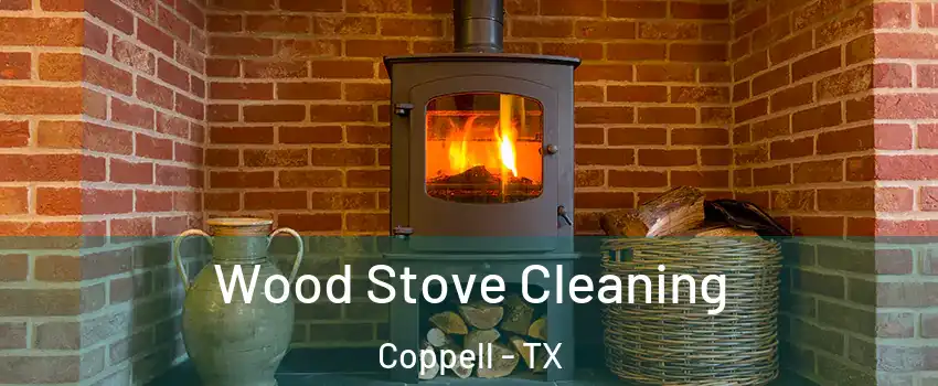  Wood Stove Cleaning Coppell - TX